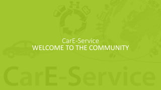 CarE-Service
WELCOME TO THE COMMUNITY
 