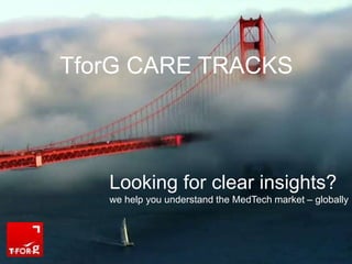 Looking for clear insights?
we help you understand the MedTech market – globally
TforG CARE TRACKS
 