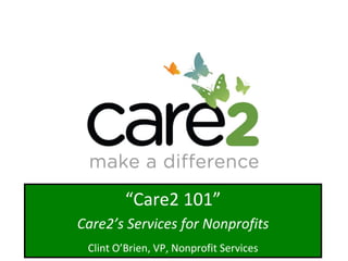 Advertising for Nonprofits Justin Perkins, Director of Nonprofit Services Copyright ©2008 Care2, Inc. All Rights Reserved.  01/13/11 “ Care2 101” Care2’s Services for Nonprofits Clint O’Brien, VP, Nonprofit Services 