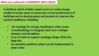 A platform which enables expert users to create energy
models of urban areas to assess the current performance of
building...