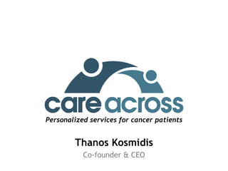 Thanos Kosmidis
Co-founder & CEO
Personalized services for cancer patients
 