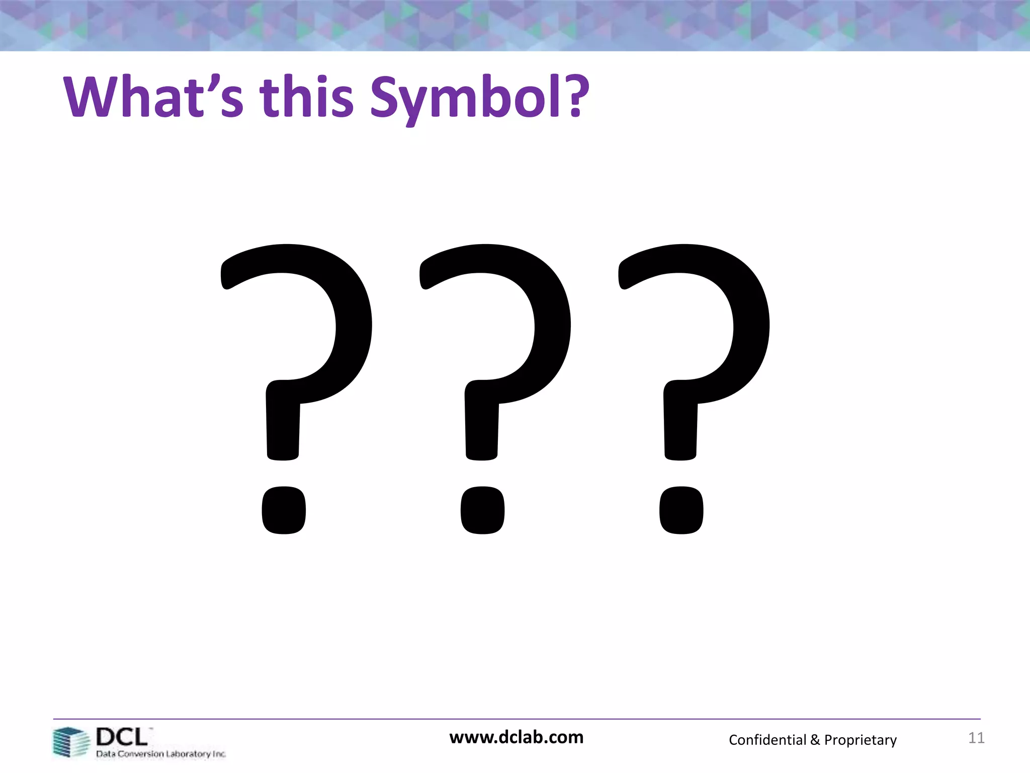 Confidential & Proprietarywww.dclab.com 11
What’s this Symbol?
 