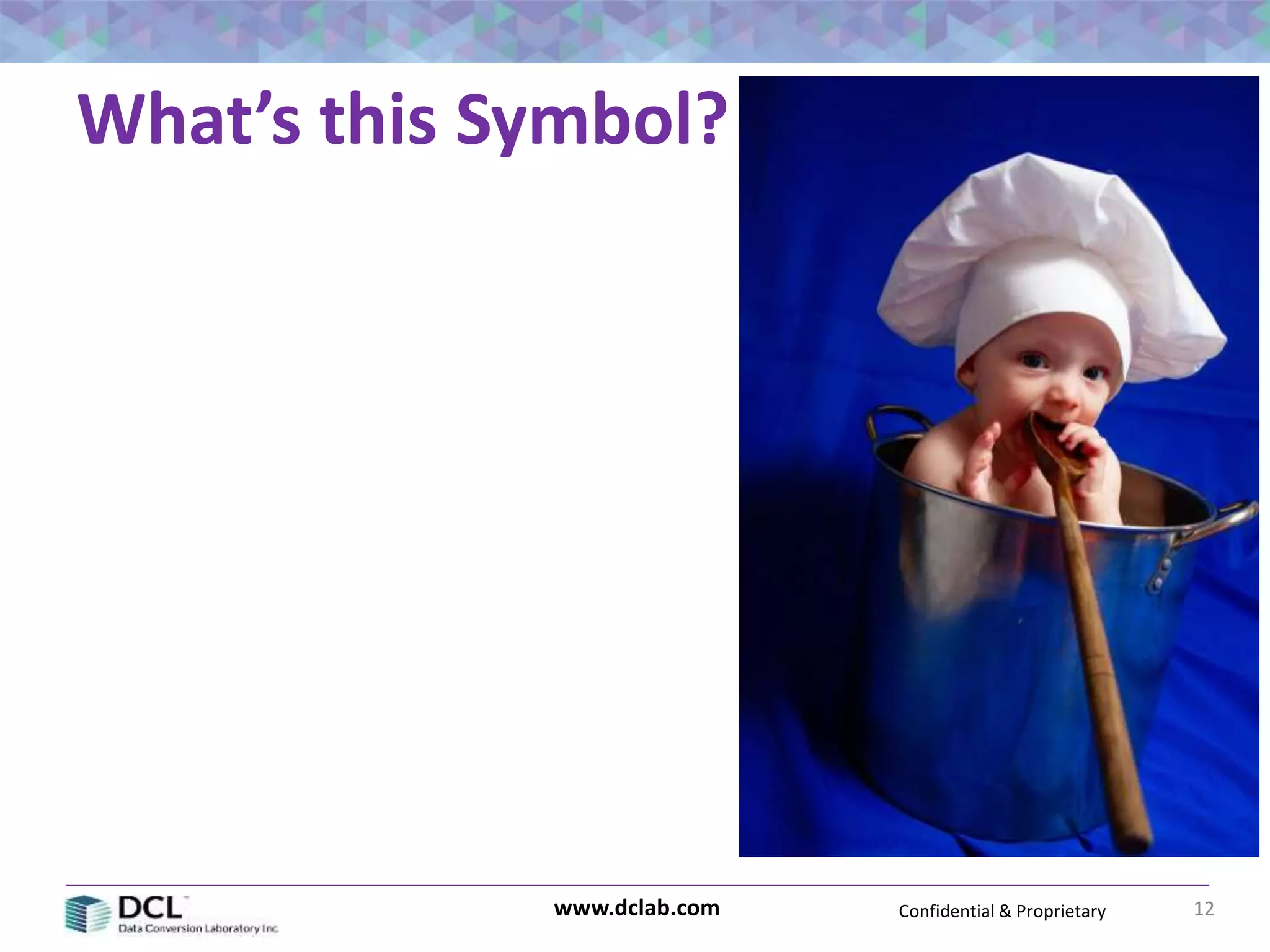 Confidential & Proprietarywww.dclab.com 12
What’s this Symbol?
 