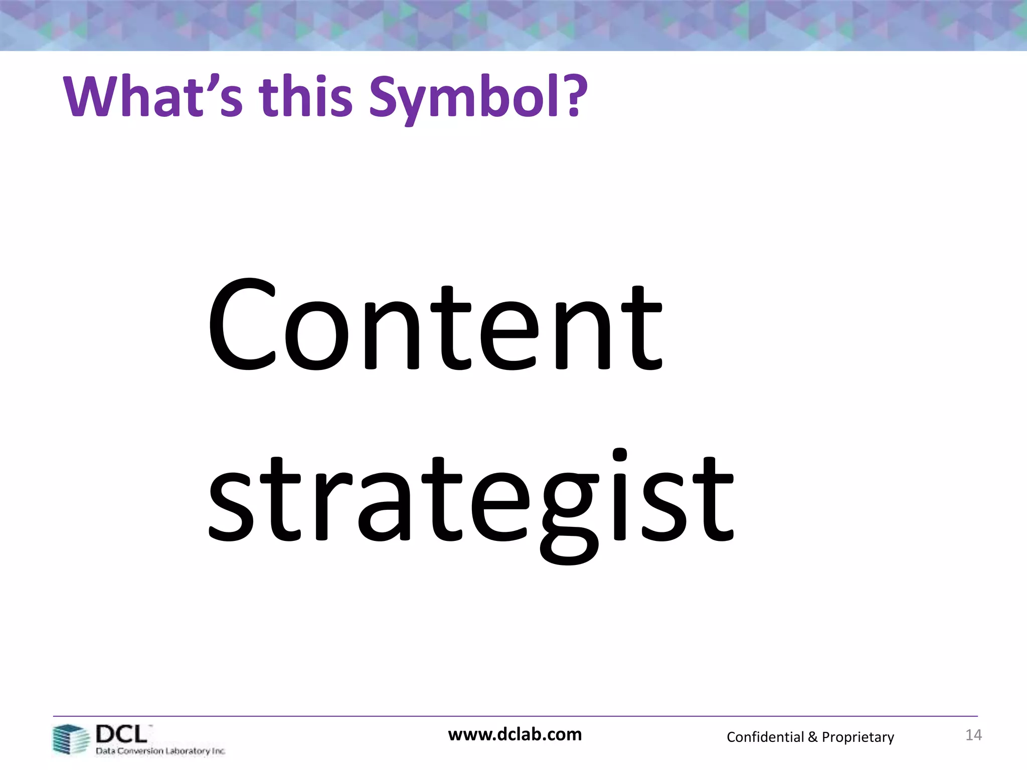 Confidential & Proprietarywww.dclab.com 14
Content
strategist
What’s this Symbol?
 