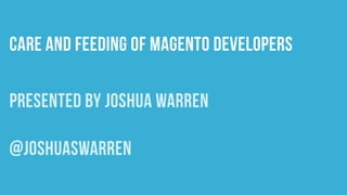 The Care and Feeding of Magento Developers