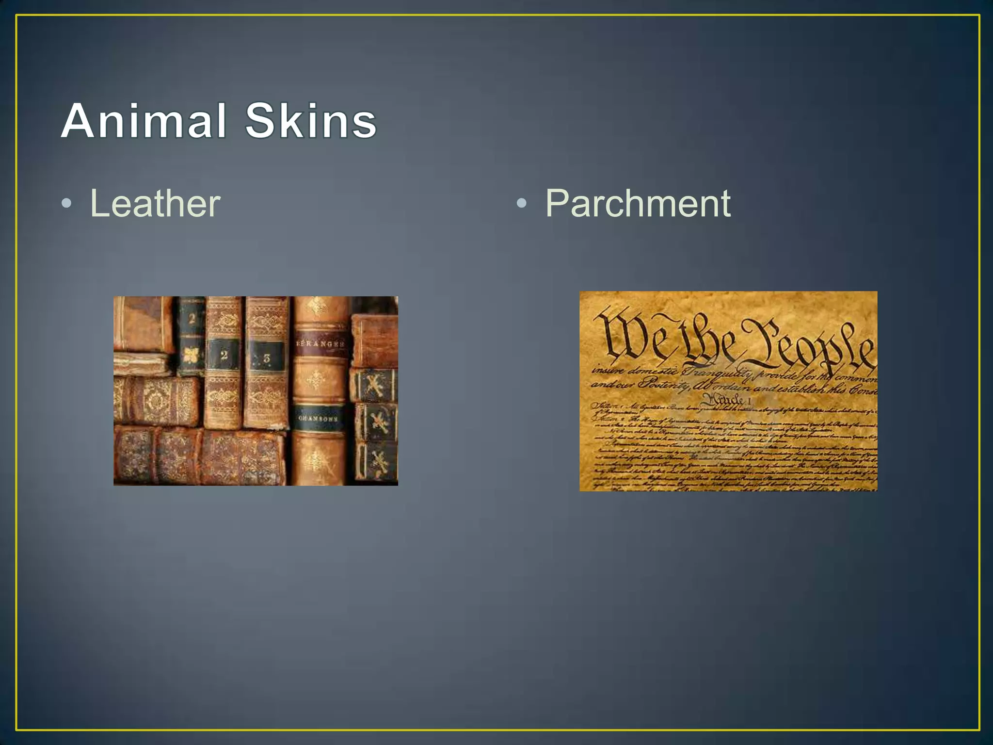 • Leather   • Parchment
 