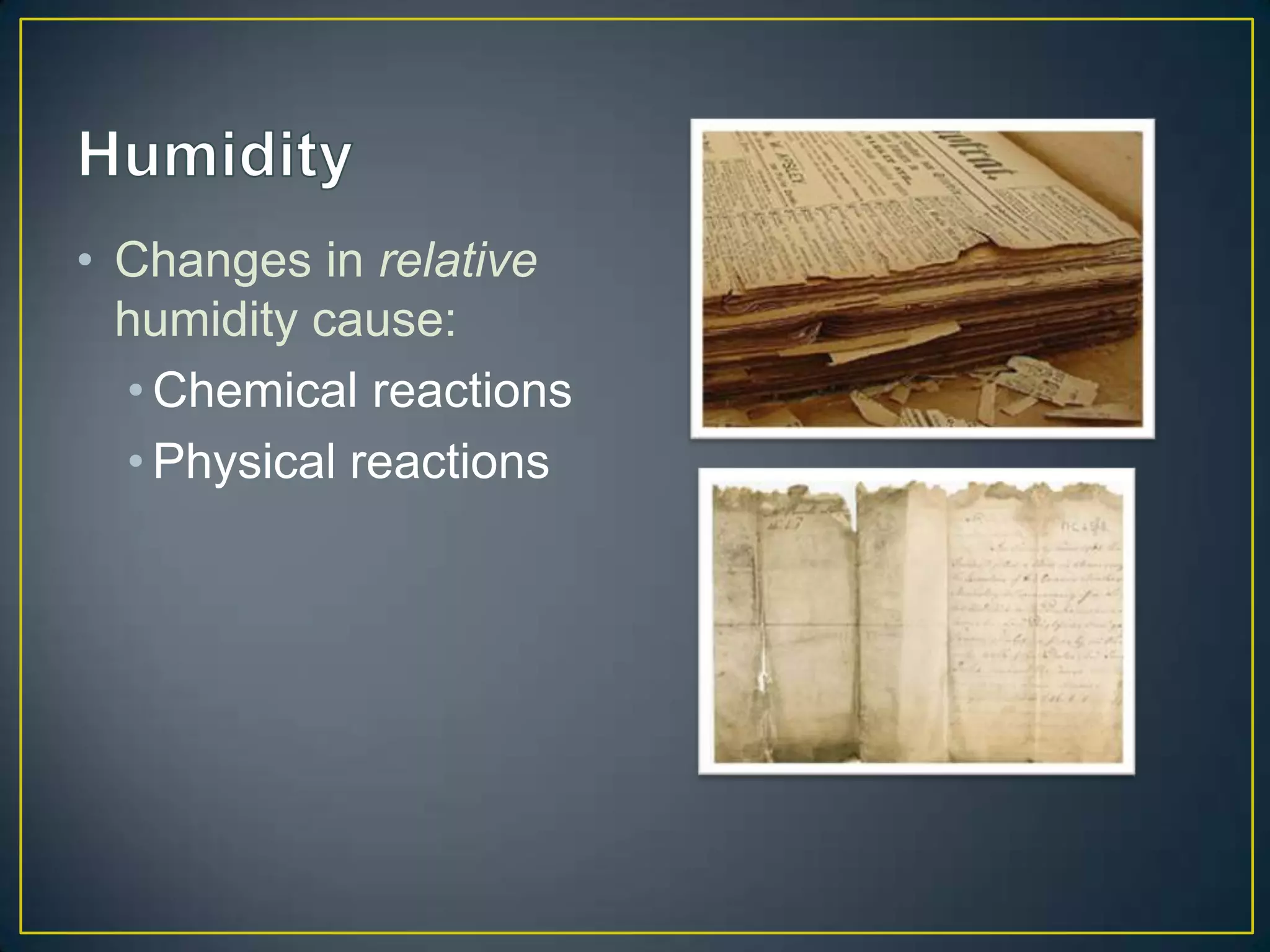 • Changes in relative
  humidity cause:
  • Chemical reactions
  • Physical reactions
 