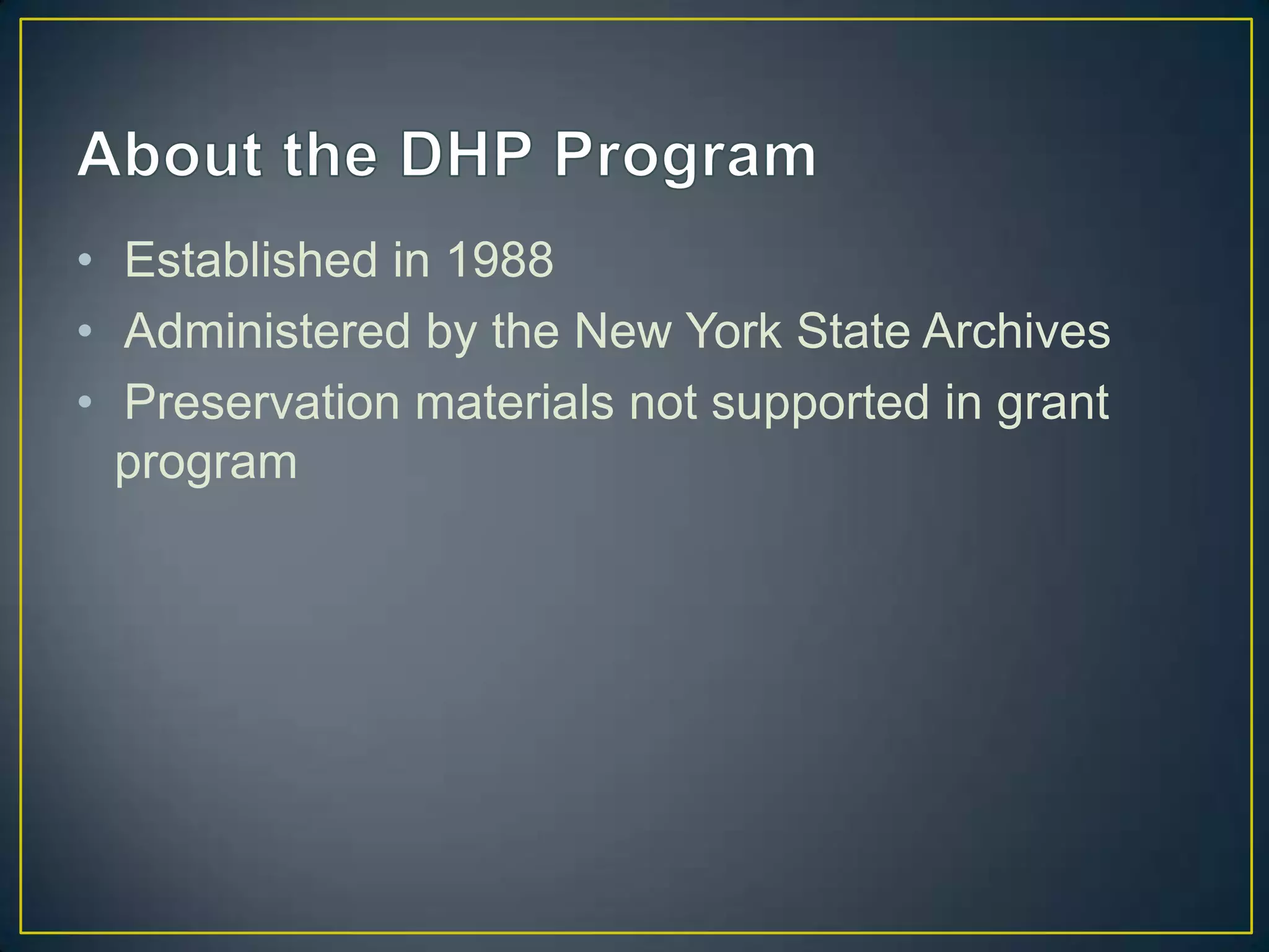 • Established in 1988
• Administered by the New York State Archives
• Preservation materials not supported in grant
  program
 