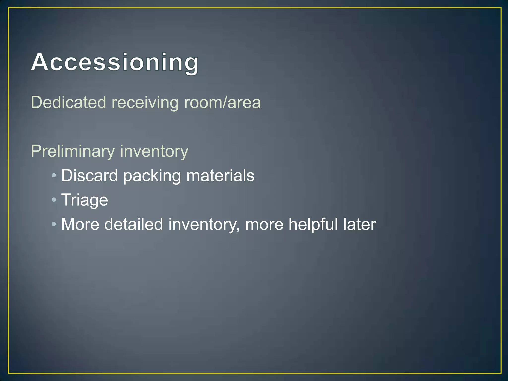 Dedicated receiving room/area

Preliminary inventory
  • Discard packing materials
  • Triage
  • More detailed inventory, more helpful later
 