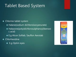 Tablet Based System
 Chlorine tablet system
 Halane(sodium dichloroisocyanurate)
 Halazone(poly(dichlorosulphanoyl)benz...