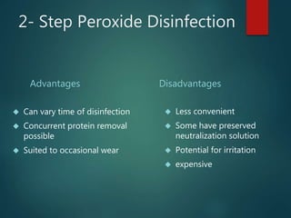 2- Step Peroxide Disinfection
Advantages
 Can vary time of disinfection
 Concurrent protein removal
possible
 Suited to...