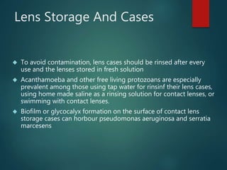 Lens Storage And Cases
 To avoid contamination, lens cases should be rinsed after every
use and the lenses stored in fres...