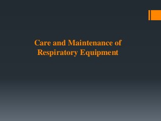 Care and Maintenance of
Respiratory Equipment
 