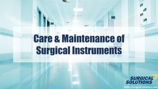 https://surgical-solutions.com
Care & Maintenance of
Surgical Instruments
 