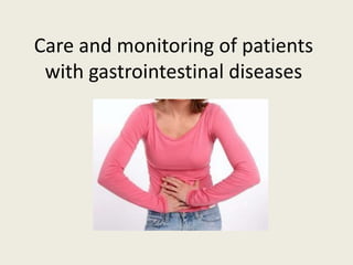 Care and monitoring of patients
with gastrointestinal diseases
 