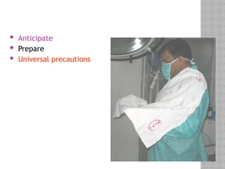  Anticipate
 Prepare
 Universal precautions
 