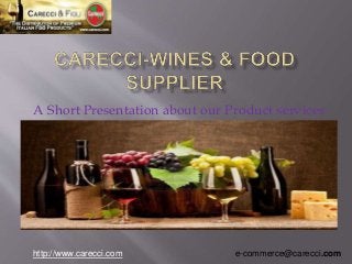 A Short Presentation about our Product services
e-commerce@carecci.comhttp://www.carecci.com
 