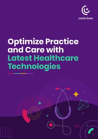 Optimize Practice
and Care with
Latest Healthcare
Technologies
 