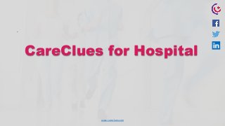 www.careclues.com
.
CareClues for Hospital
 