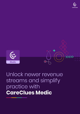 Unlock newer revenue
streams and simplify
practice with
CareClues Medic
 