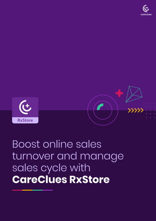 Boost online sales
turnover and manage
sales cycle with
CareClues RxStore
 