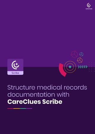 Structure medical records
documentation with
CareClues Scribe
 