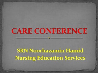 SRN Noorhazamin Hamid
Nursing Education Services
 