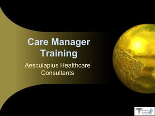 Care Manager
Training
Aesculapius Healthcare
Consultants
 