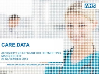 Care data advisory group stakeholder meeting manchester 26 11 2014