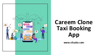 Careem Clone
Taxi Booking
App
www.v3cube.com
 