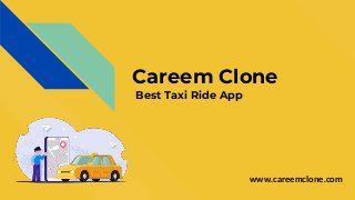 Careem Clone
Best Taxi Ride App
www.careemclone.com
 