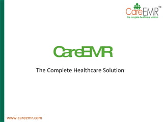 CareEMR The Complete Healthcare Solution www.careemr.com 