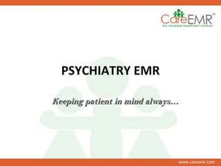 PSYCHIATRY EMR Keeping patient in mind always… 