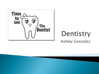 Dentistry Ashley Gonzalez 