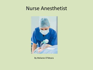 Nurse Anesthetist




   By Melanie O’Meara
 