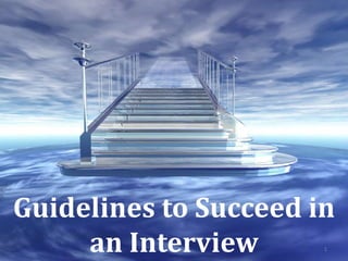Guidelines to Succeed in
     an Interview      1
 