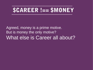 Agreed, money is a prime motive.
But is money the only motive?
What else is Career all about?
$CAREER !== $MONEY
 