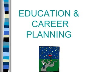 EDUCATION &
CAREER
PLANNING
 