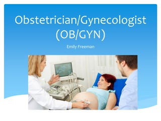Obstetrician/Gynecologist
(OB/GYN)
Emily Freeman
 
