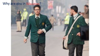 Why are you in Education?