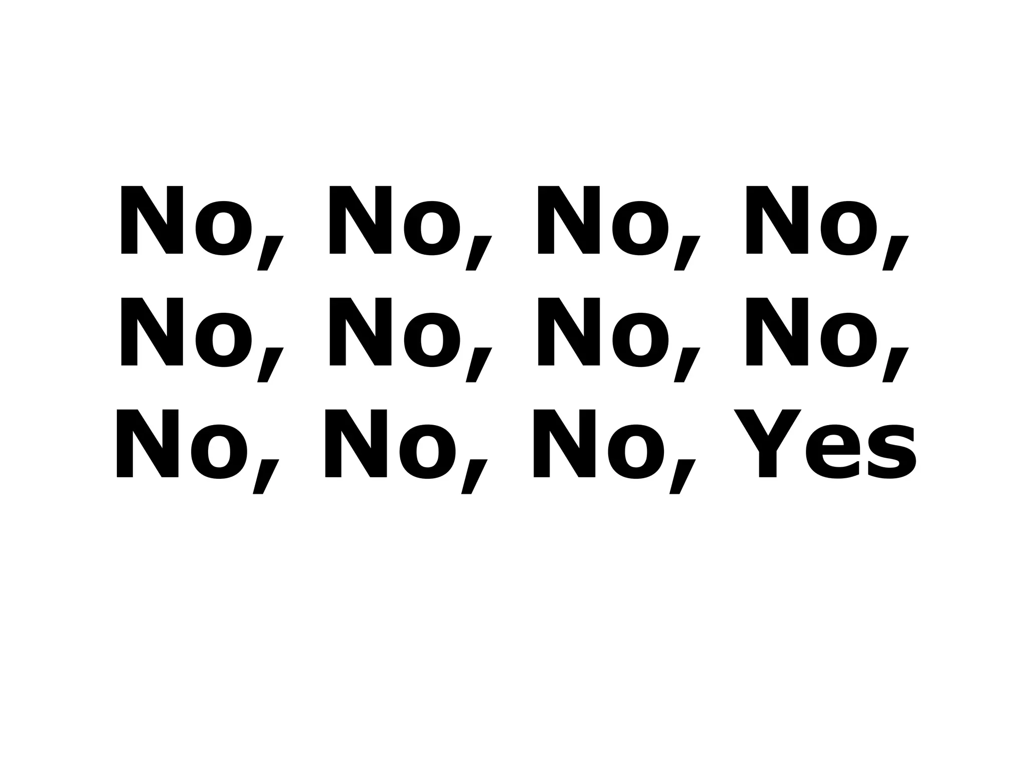 No, No, No, No,
No, No, No, No,
No, No, No, Yes
 