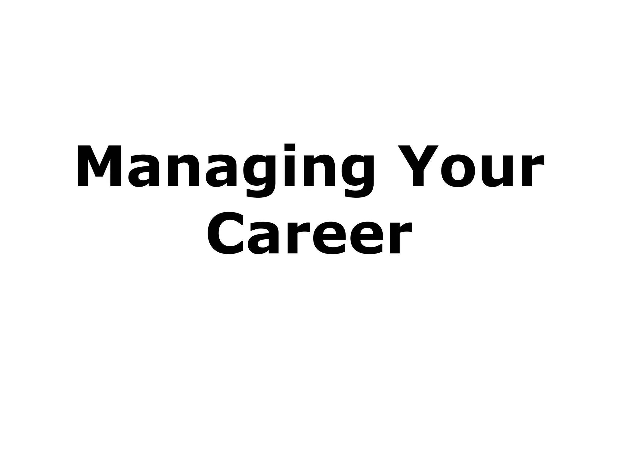Managing Your
Career
 