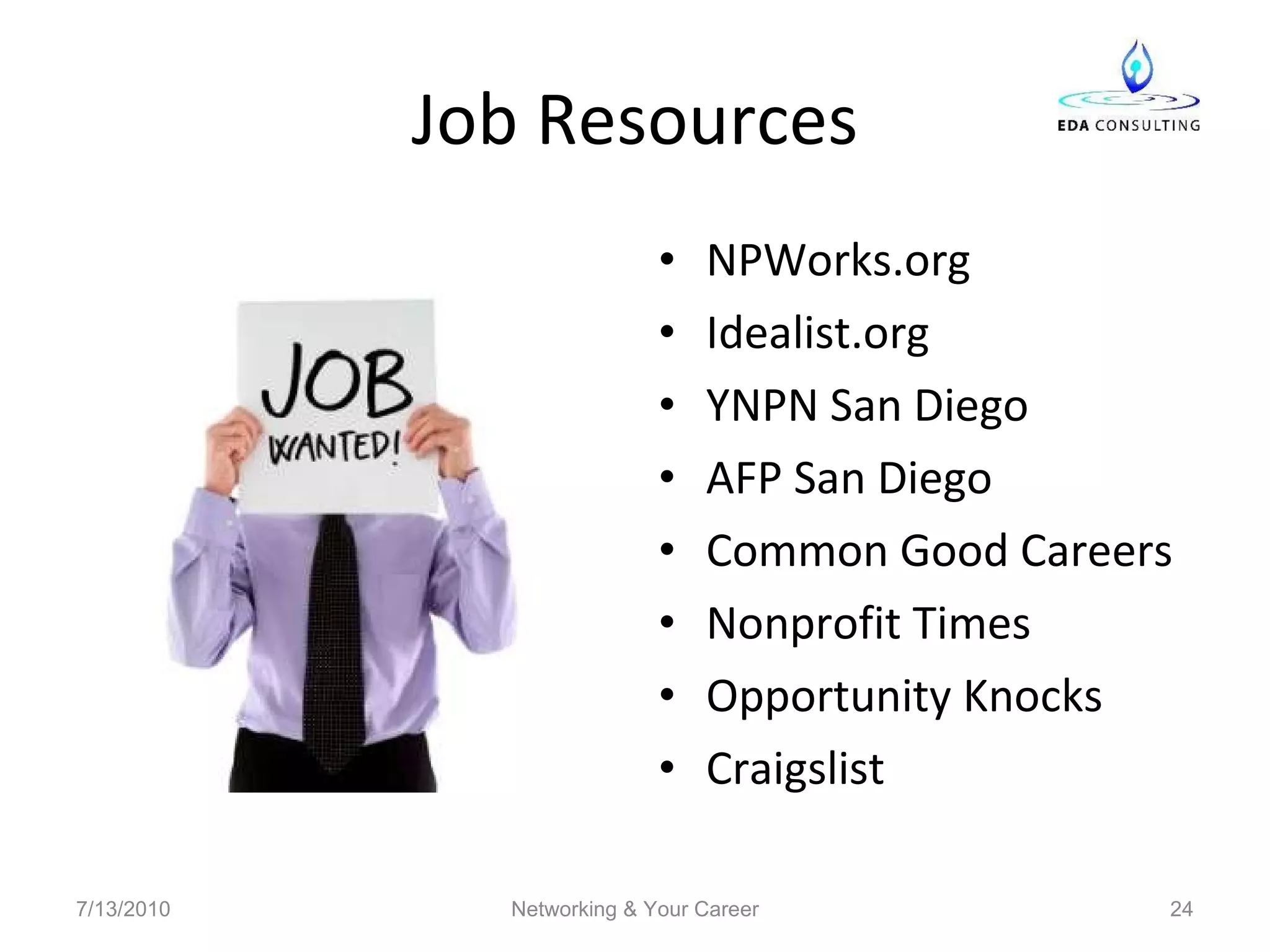 Job Resources NPWorks.org Idealist.org YNPN San Diego AFP San Diego Common Good Careers Nonprofit Times Opportunity Knocks Craigslist 7/13/2010 Networking & Your Career 