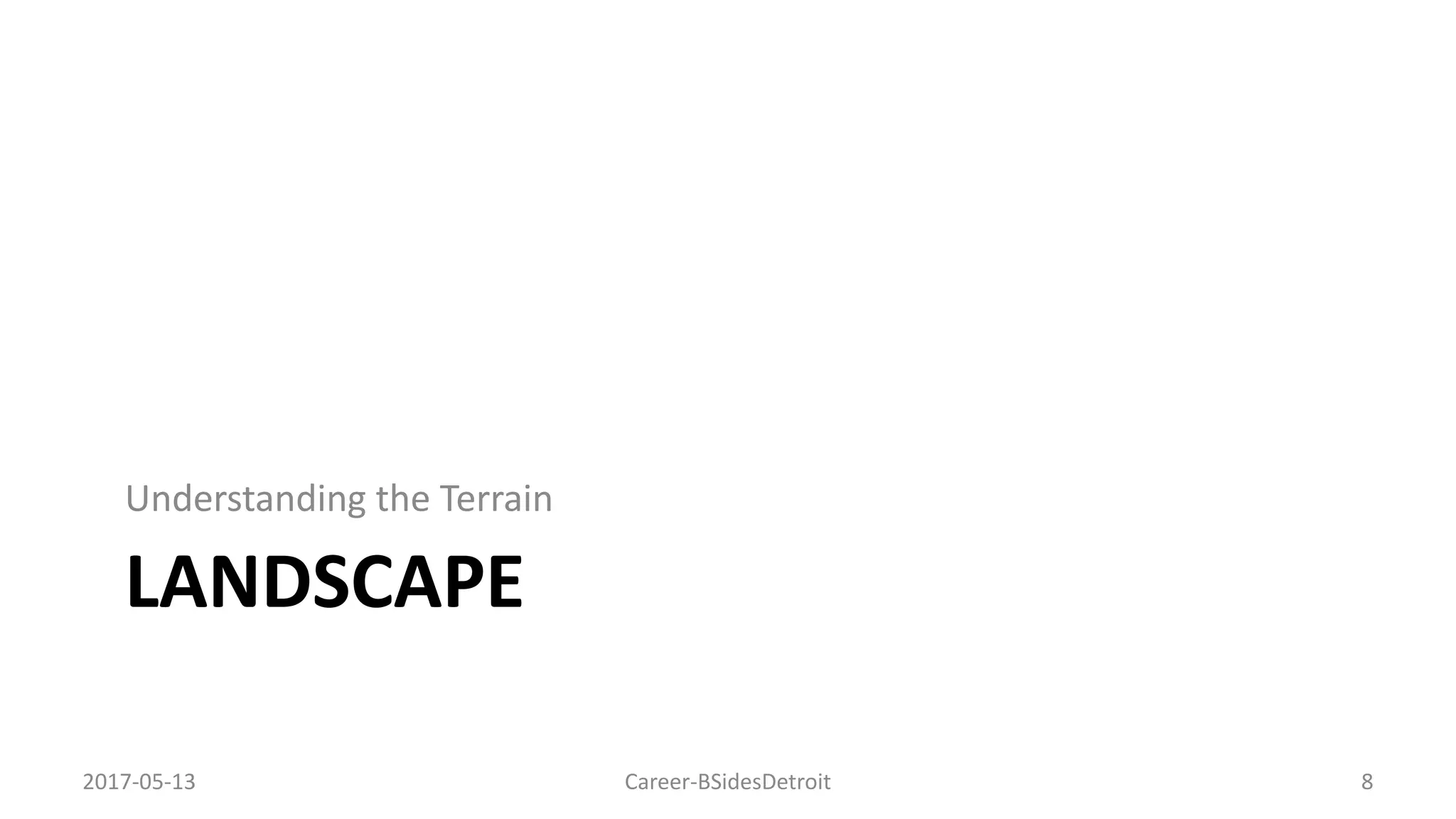 LANDSCAPE
Understanding the Terrain
Career-BSidesDetroit 82017-05-13
 