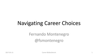Navigating Career Choices
Fernando Montenegro
@fsmontenegro
2017-05-13 Career-BSidesDetroit 1
 