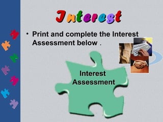 Interest
• Print and complete the Interest
  Assessment below .



               Interest
             Assessment
 