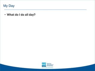 My Day
• What do I do all day?
 