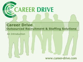 Career Drive   Outsourced Recruitment & Staffing Solutions   An Introduction 