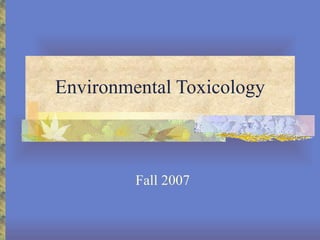 Environmental Toxicology Fall 2007 