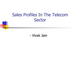 Sales Profiles In The Telecom Sector - Vivek Jain 